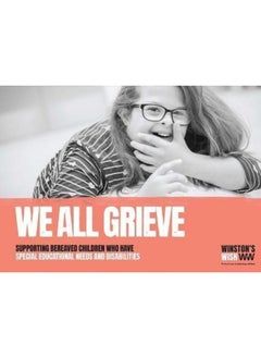We All Grieve: Supporting Bereaved Children Who Have Special Educational Needs/Disabilities 