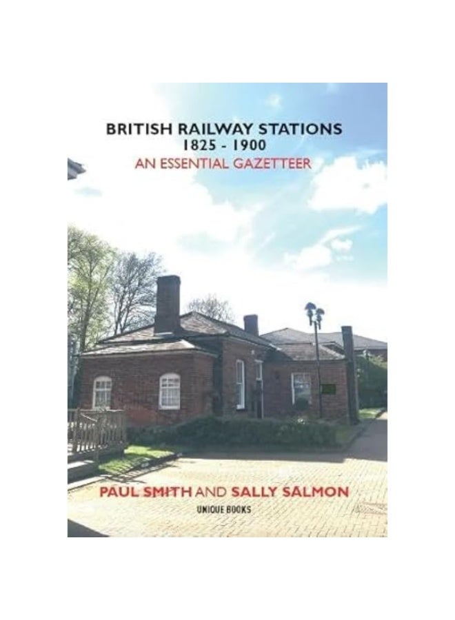 BRITISH RAILWAY STATIONS 1825-1900: An Essential Gazetteer