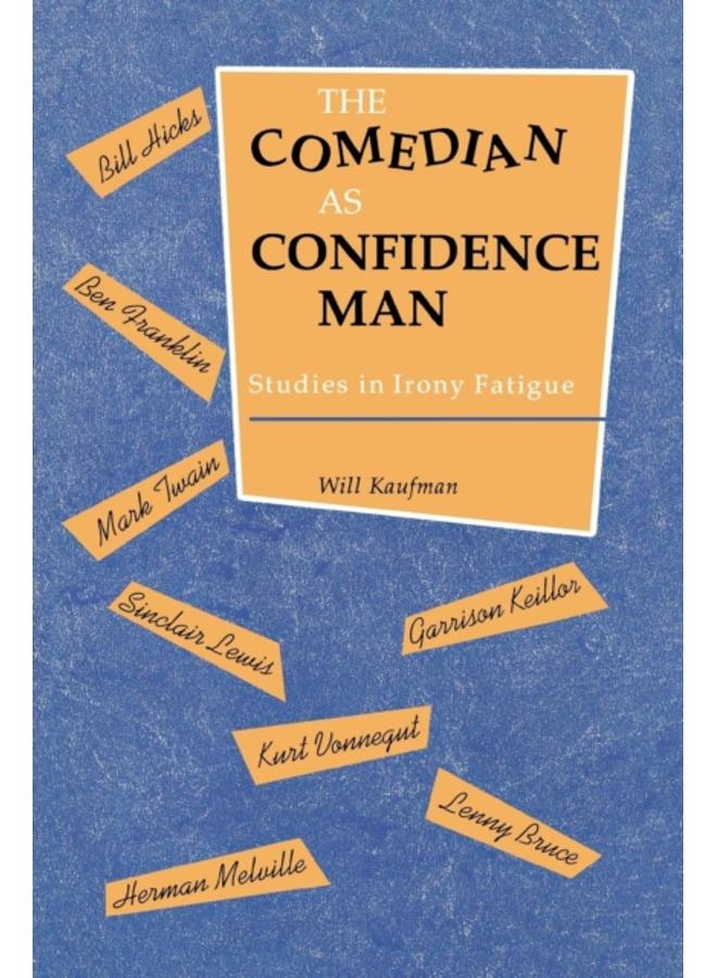 The Comedian as Confidence Man : Studies in Irony Fatigue 