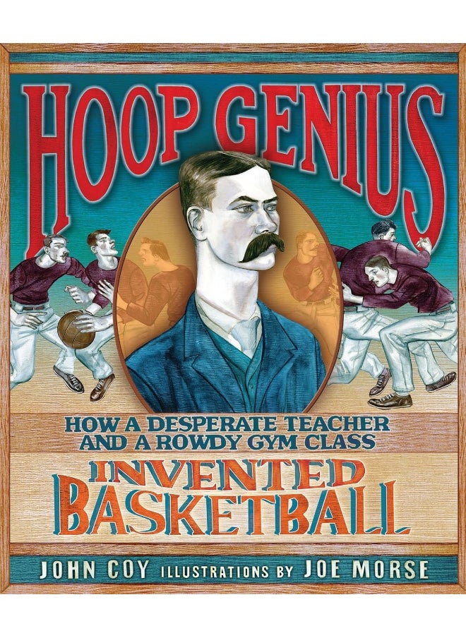 Hoop Genius: How a Desperate Teacher and a Rowdy Gym Class Invented Basketball  - Image 1