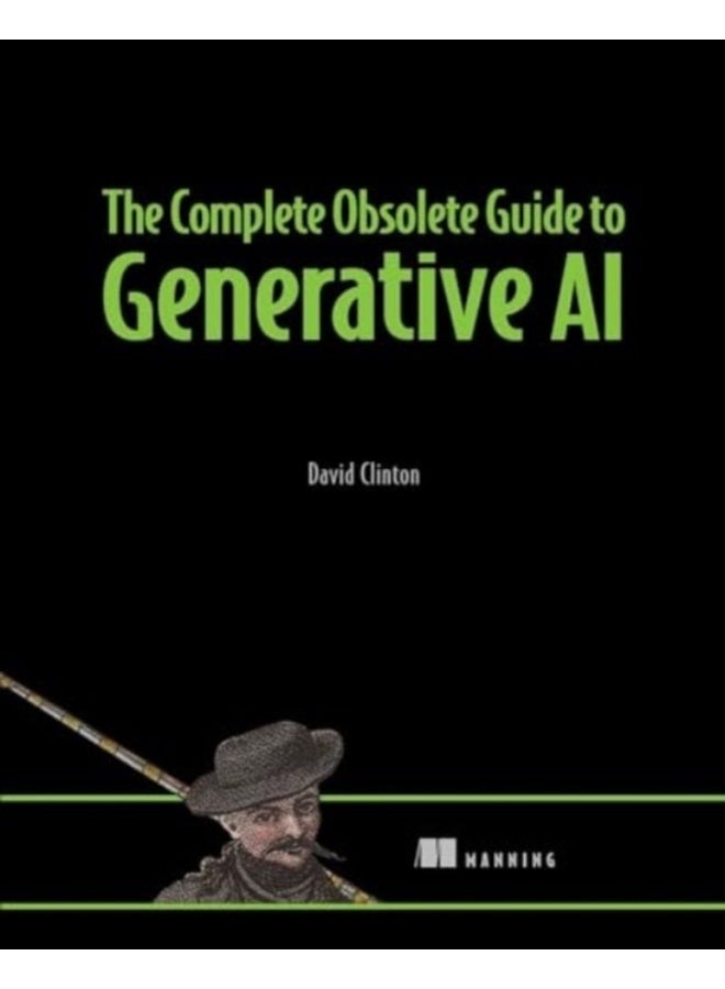 The Complete Obsolete Guide to Generative AI 