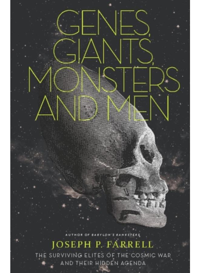 Genes, Giants, Monsters And Men : The Surviving Elites of the Cosmic War and Their Hidden Agenda 