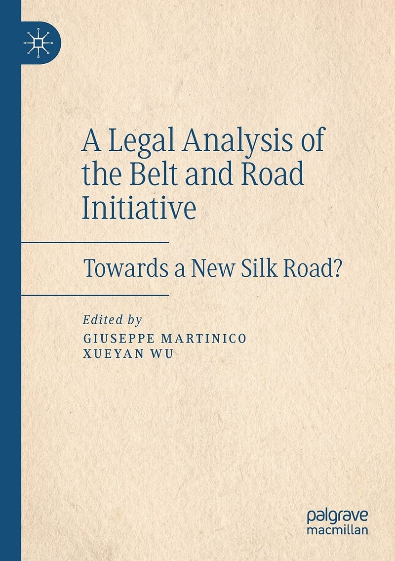 A Legal Analysis of the Belt and Road Initiative: Towards a New Silk Road? 