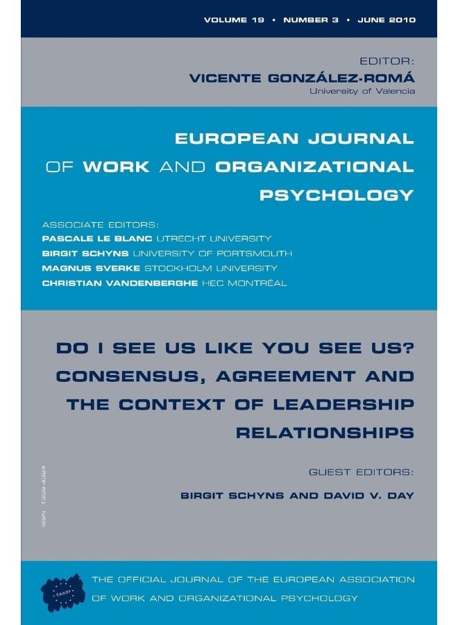 Do I See Us Like You See Us? Consensus, Agreement, and the Context of Leadership Relationships: A Special Issue of the European Journal of Work and Organizational Psychology 
