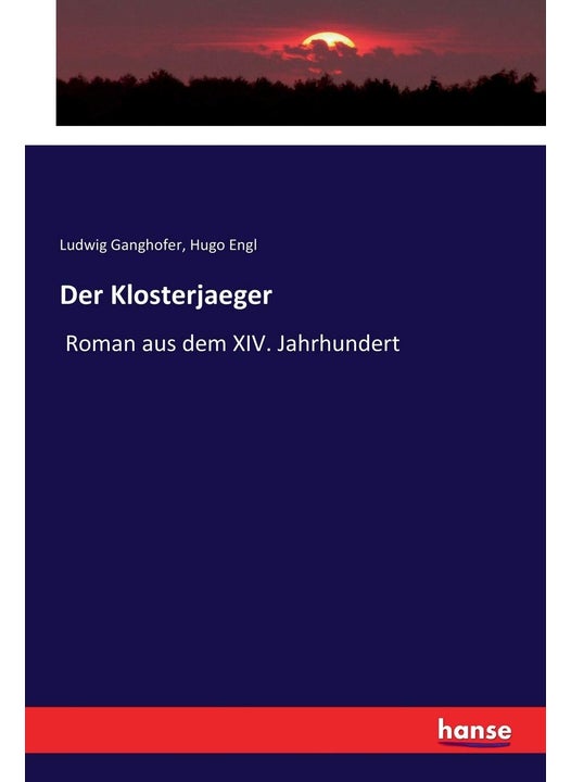 Der Klosterjaeger: Roman aus dem XIV. Jahrhundert