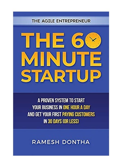 The 60 Minute Startup: A Proven System to Start Your Business in 1 Hour a Day and Get Your First Pay