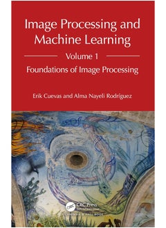 Image Processing and Machine Learning, Volume 1: Foundations of Image Processing 