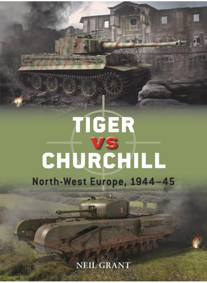 Tiger vs Churchill : North-West Europe, 1944???45