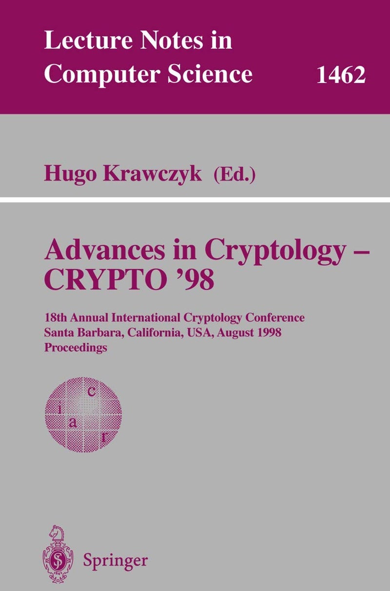 Advances in Cryptology - CRYPTO '98: 18th Annual International Cryptology Conference, Santa Barbara, California, USA, August 23-27, 1998, Proceedings 
