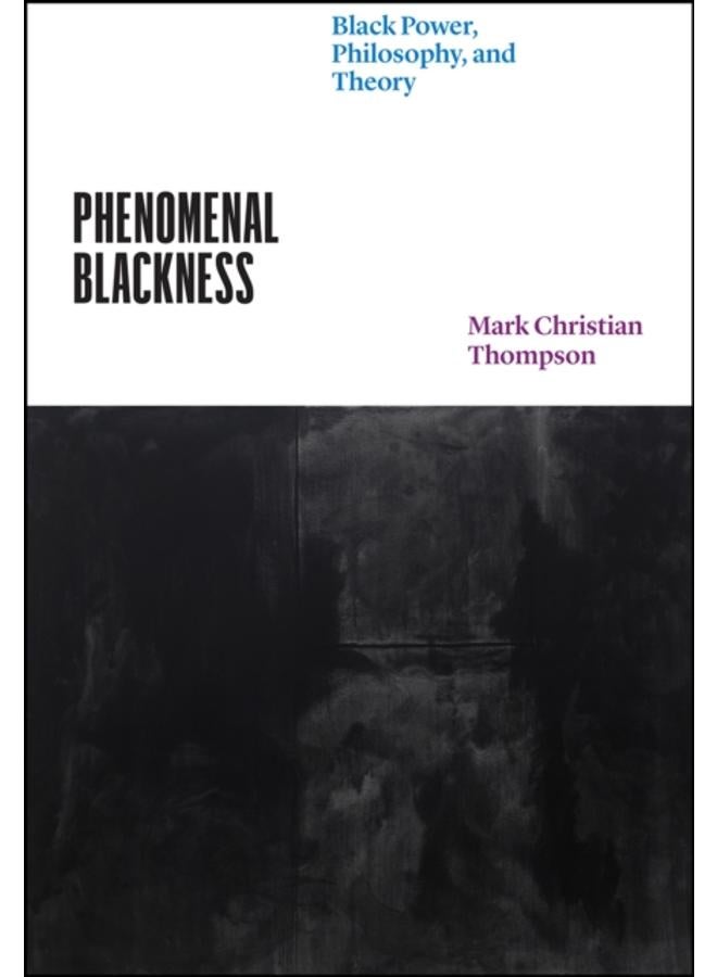 Phenomenal Blackness : Black Power, Philosophy, and Theory 