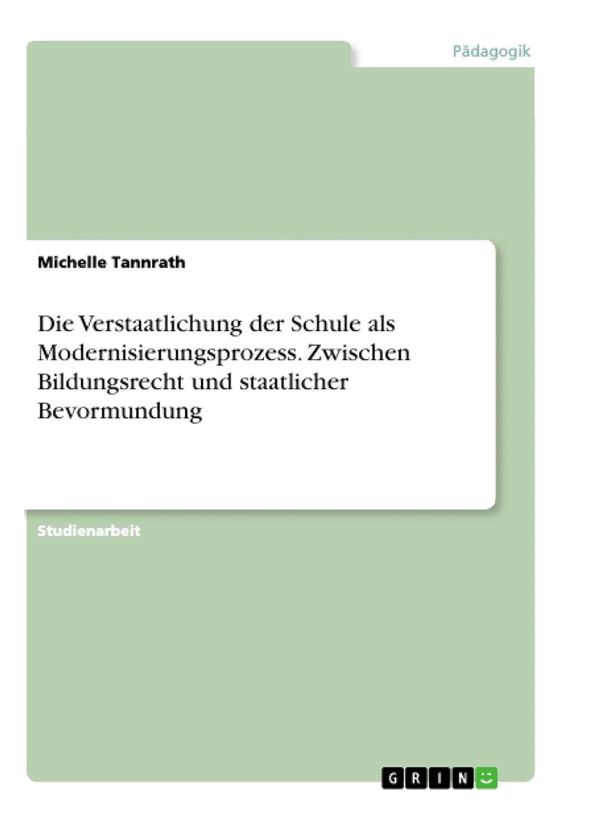 Die Verstaatlichung der Schule als Modernisierungsprozess. Zwischen Bildungsrecht und staatlicher Bevormundung 