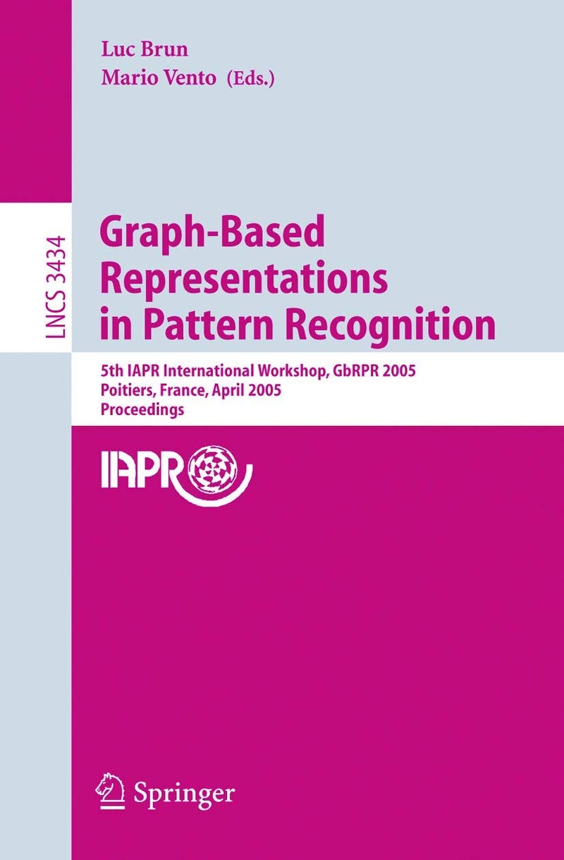 Graph-Based Representations in Pattern Recognition: 5th IAPR International Workshop, GbRPR 2005, Poitiers, France, April 11-13, 2005, Proceedings