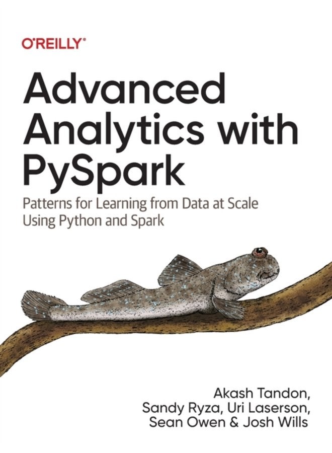Advanced Analytics with PySpark Patterns for Learning from Data at Scale Using Python and Spark - Paperback