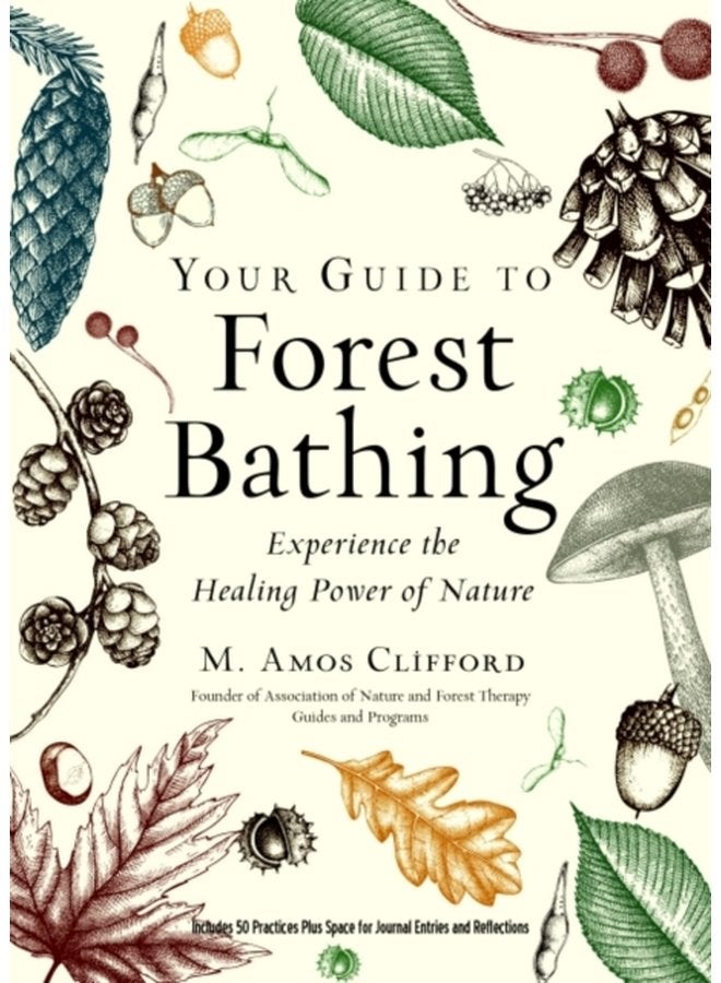Your Guide to Forest Bathing Expanded Edition Experience the Healing Power of Nature Includes 50 Practices Plus Space for Journal Entries and Reflections - Paperback