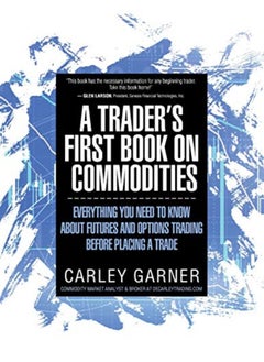 A Traders First Book On Commodities Everything You Need To Know About Futures And Options Trading