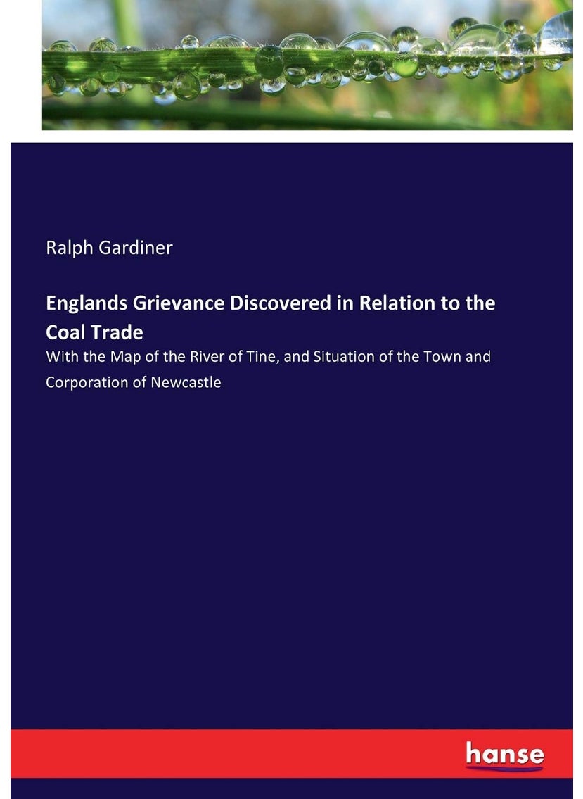 Englands Grievance Discovered in Relation to the Coal Trade: With the Map of the River of Tine, and Situation of the Town and Corporation of Newcastle  - Image 1