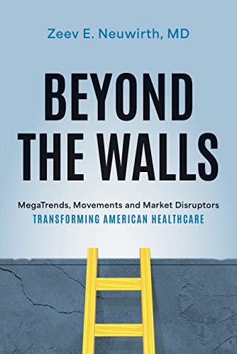 Beyond The Walls Megatrends Movements And Market Disruptors Transforming American Healthcare 