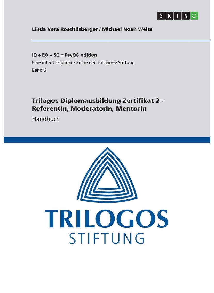 Trilogos Diplomausbildung Zertifikat 2 - ReferentIn, ModeratorIn, MentorIn: Handbuch 