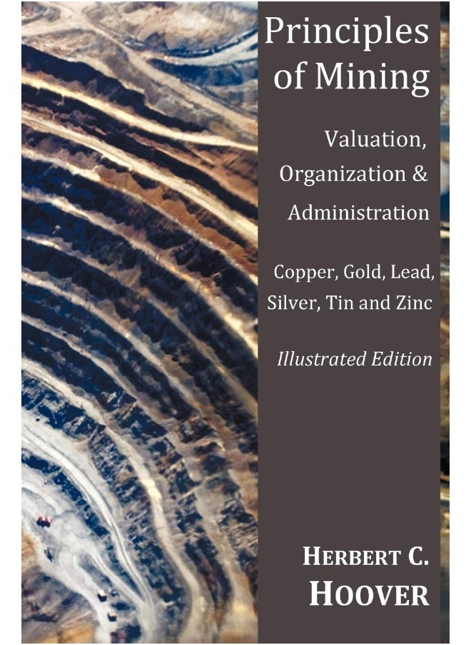 Principles of Mining - (With Index and Illustrations)Valuation, Organization and Administration. Copper, Gold, Lead, Silver, Tin and Zinc.  - Image 1