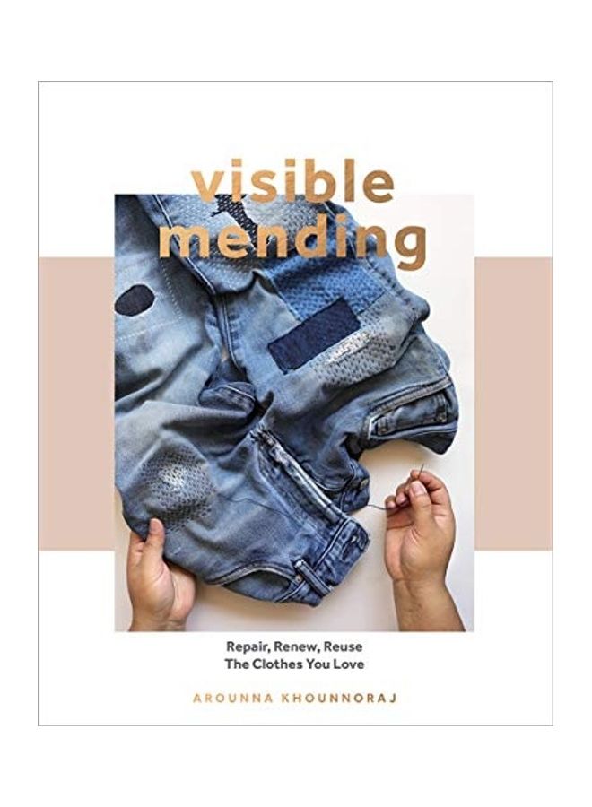 Visible Mending: A Modern Guide to Darning, Stitching and Patching the Clothes You Love
