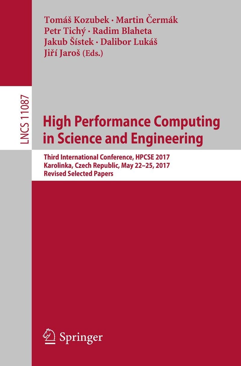 High Performance Computing in Science and Engineering: Third International Conference, HPCSE 2017, Karolinka, Czech Republic, May 22-25, 2017, Revised Selected Papers