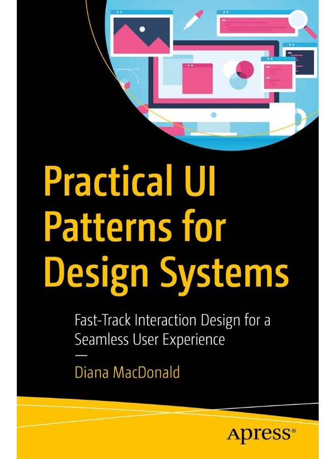 Practical Ui Patterns for Design Systems: Fast-Track Interaction Design for a Seamless User