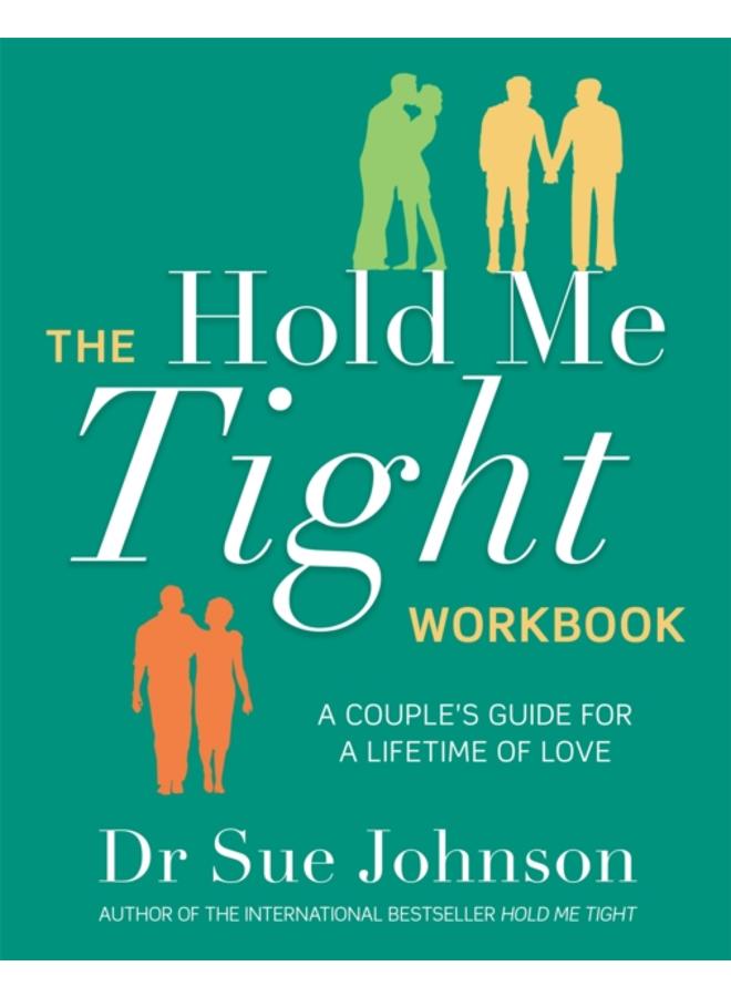 The Hold Me Tight Workbook : A Couple's Guide For a Lifetime of Love 