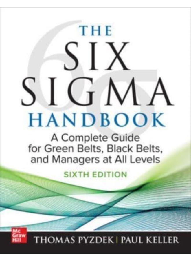 The Six Sigma Handbook, Sixth Edition: A Complete Guide for Green Belts, Black Belts, and Managers at All Levels 