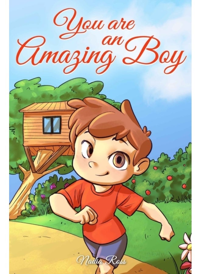 You are an Amazing Boy: A Collection of Inspiring Stories about Courage, Friendship, Inner Strength and Self-Confidence 