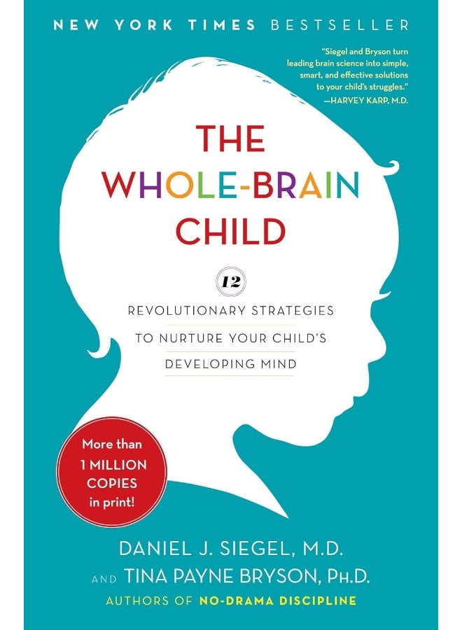 The Whole-Brain Child: 12 Revolutionary Strategies to Nurture Your Child's Developing Mind