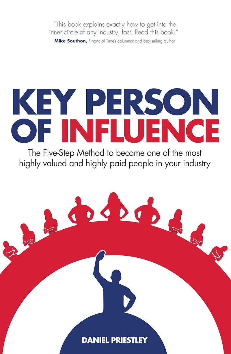 Key Person of Influence: The Five-Step Method to Become One of the Most Highly Valued and Highly Pai