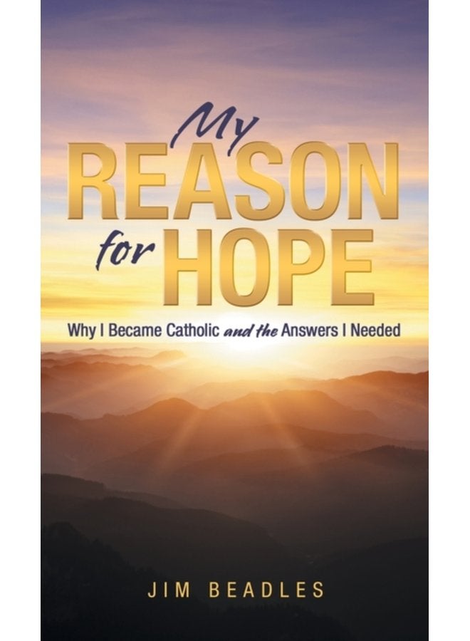 My Reason for Hope Why I Became Catholic and the Answers I Needed - Hardback