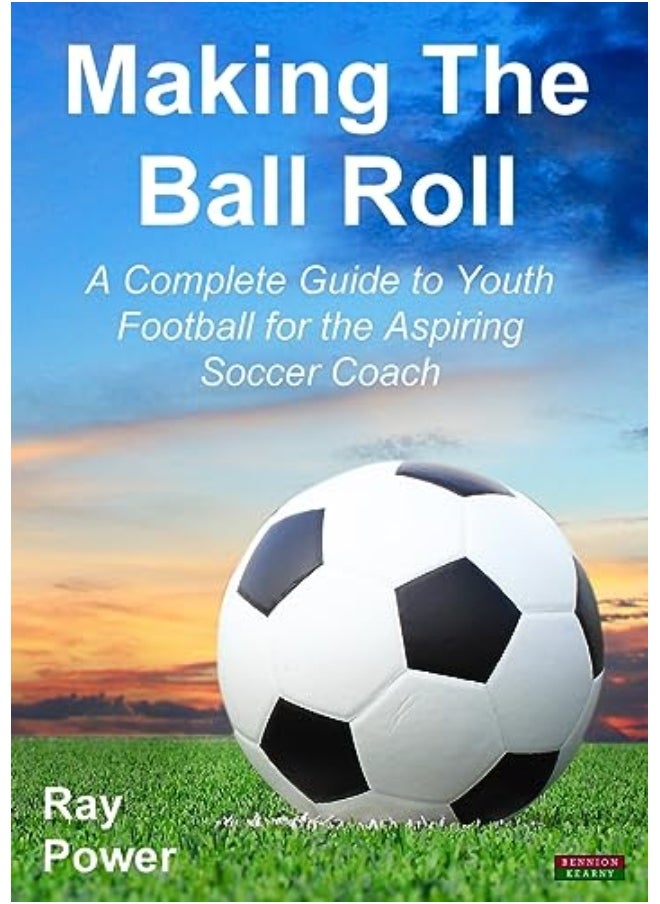 null - Making The Ball Roll A Complete Guide To Youth Football For The Aspiring Soccer Coach - Image 1