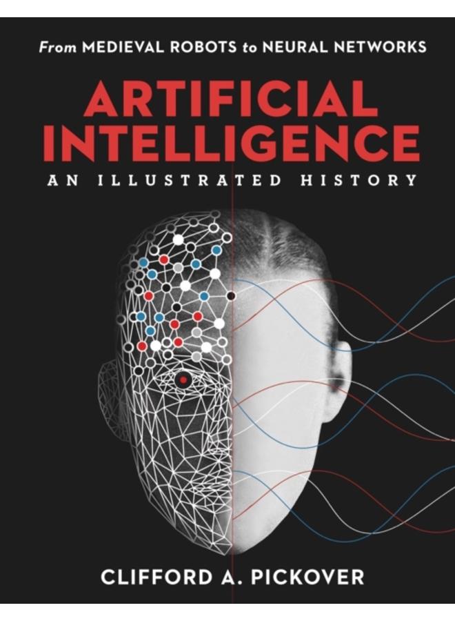 Artificial Intelligence: An Illustrated History : From Medieval Robots to Neural Networks 