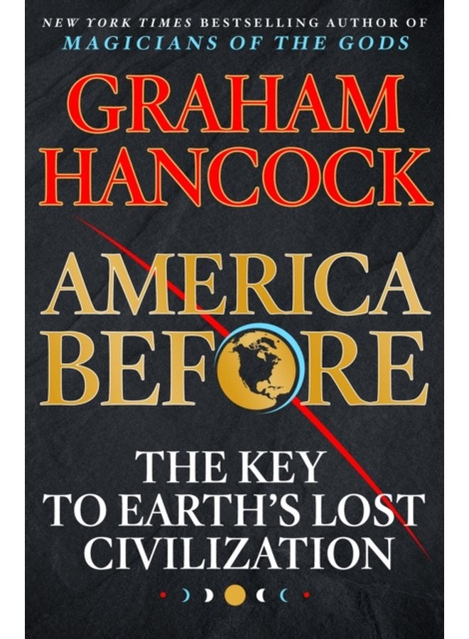 America Before The Key to Earth s Lost Civilization - Hardback