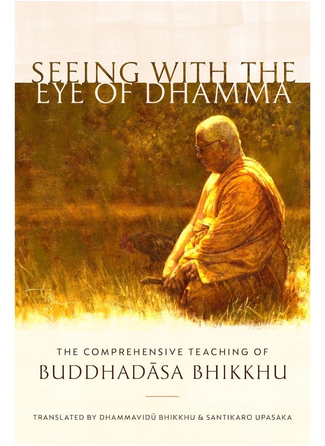 Seeing with the Eye of Dhamma: The Comprehensive Teaching of Buddhadasa Bhikkhu 