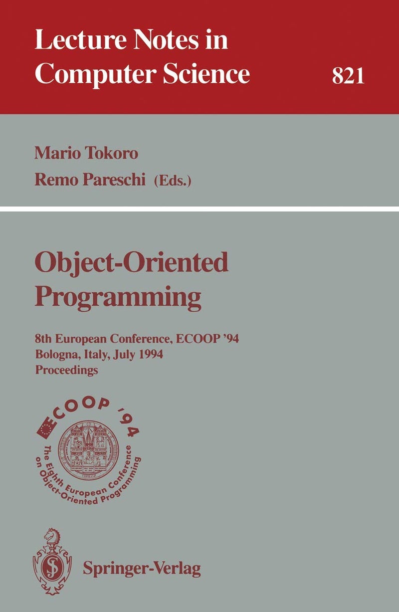 ECOOP '94 - Object-Oriented Programming: 8th European Conference, Bologna, Italy, July 4-8, 1994. Proceedings