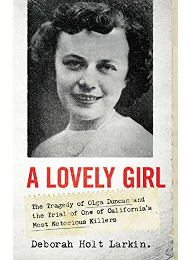 A Lovely Girl The Tragedy Of Olga Duncan And The Trial Of One Of Californias Most Notorious Killer