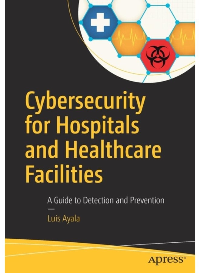Cybersecurity for Hospitals and Healthcare Facilities A Guide to Detection and Prevention - Paperback