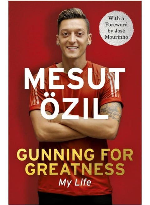 Gunning for Greatness: My Life : With an introduction by Jose Mourinho