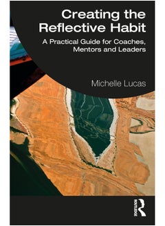 Creating the Reflective Habit: A Practical Guide for Coaches, Mentors and Leaders - pzsku/ZD6093106D4FC846DE591Z/45/_/1740556991/6acd4dc3-d0c4-47bc-909c-045b3ee13037