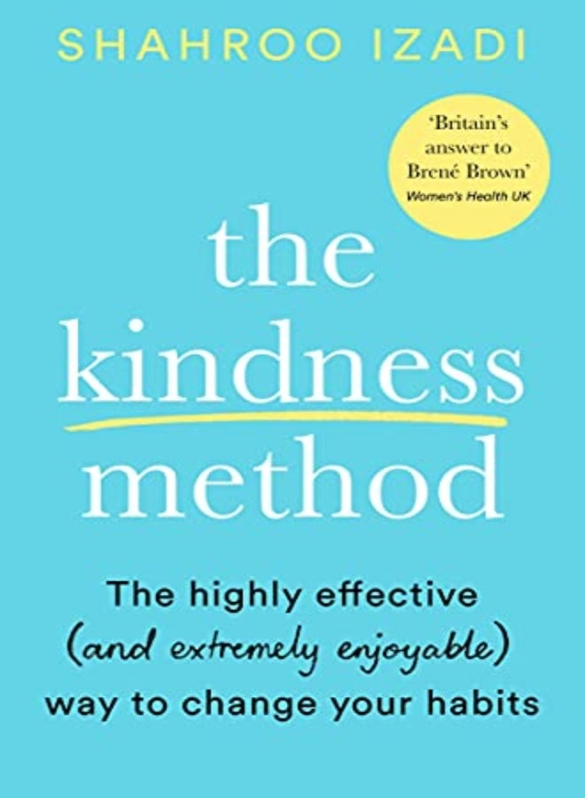 The Kindness Method: The Highly Effective (And Extremely Enjoyable) Way To Change Your Habits
