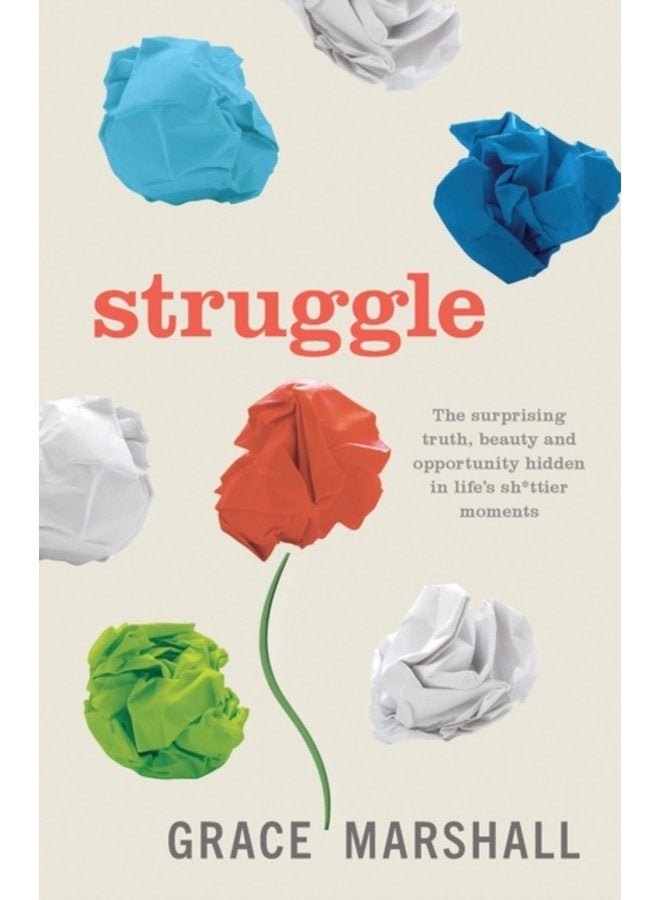 Struggle The surprising truth beauty and opportunity hidden in life s sh ttier moments - Paperback