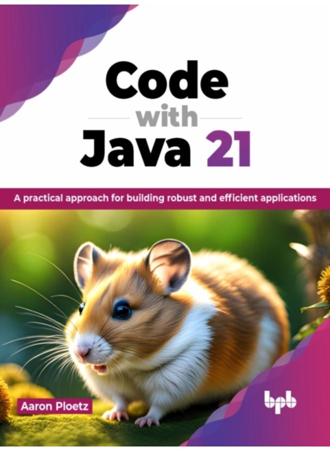 Code with Java 21 : A practical approach for building robust and efficient applications 