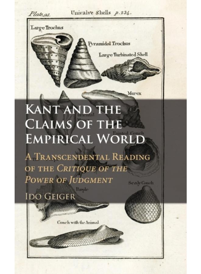 Kant and the Claims of the Empirical World : A Transcendental Reading of the Critique of the Power of Judgment 
