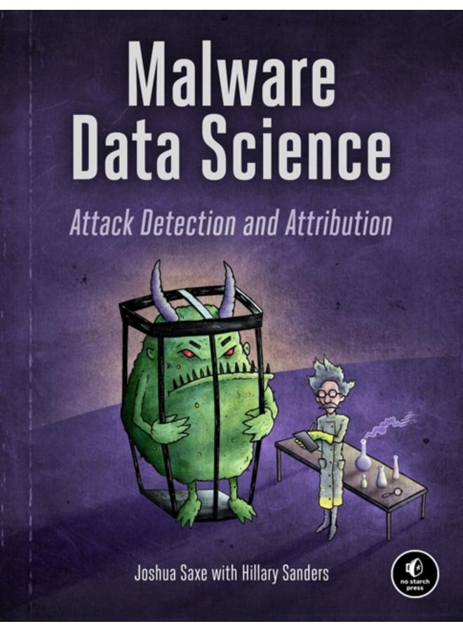 Malware Data Science : Attack, Detection, and Attribution 