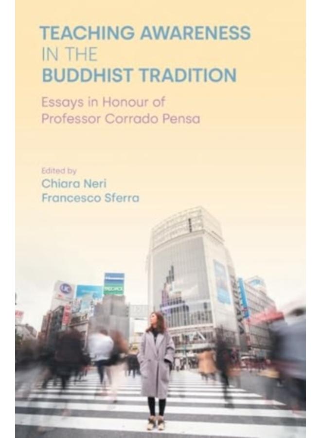 Teaching Awareness in the Buddhist Tradition : Essays in Honour of Professor Corrado Pensa