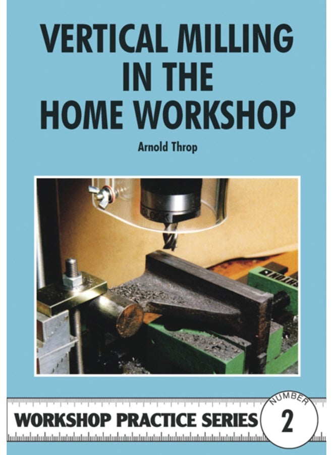 Vertical Milling in the Home Workshop : 2 