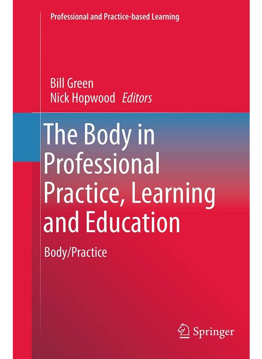 The Body in Professional Practice, Learning and Education: Body/Practice