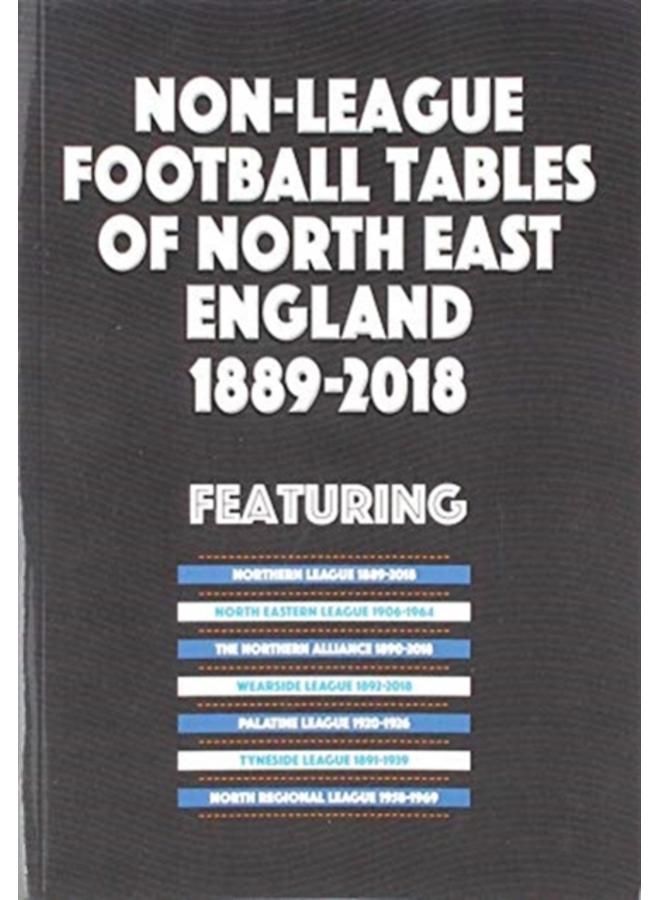 Non-League Football Tables of North East England 1889-2018 